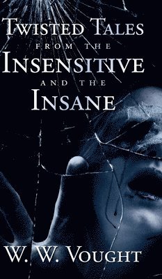 bokomslag Twisted Tales from the Insensitive and the Insane