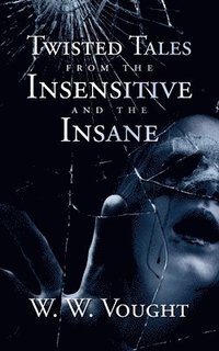 bokomslag Twisted Tales from the Insensitive and the Insane