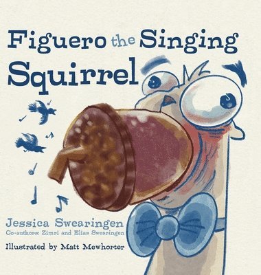 Figuero the Singing Squirrel 1