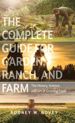 Rodney W Bovey, Rodney W. Bovey - Complete Guide for Garden, Ranch, and Farm, Inbunden