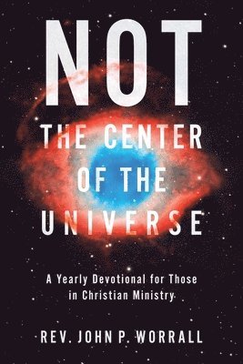 John P Worrall, John P. Worrall - NOT the Center of the Universe, Häftad