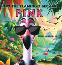 bokomslag How the Flamingo Became Pink