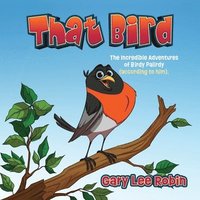 bokomslag That Bird: The Incredible Adventures of Birdy Palirdy (According to Him).