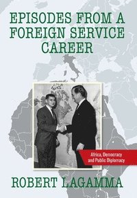 bokomslag Episodes from a Foreign Service Career: Africa, Democracy and Public Diplomacy