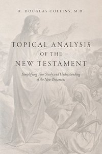 bokomslag Topical Analysis of the New Testament: Simplifying Your Study and Understanding of the New Testament