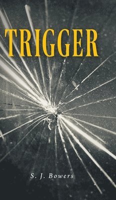 S J Bowers, S. J. Bowers - Trigger, Inbunden