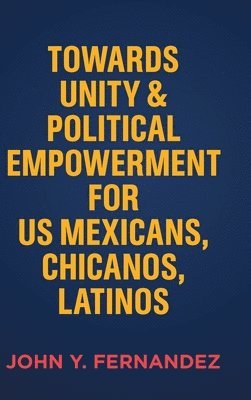 bokomslag Towards Unity & Political Empowerment for US Mexicans, Chicanos, Latinos