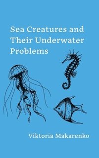 bokomslag Sea Creatures and Their Underwater Problems