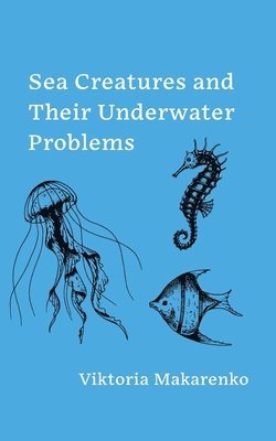 Sea Creatures and Their Underwater Problems 1