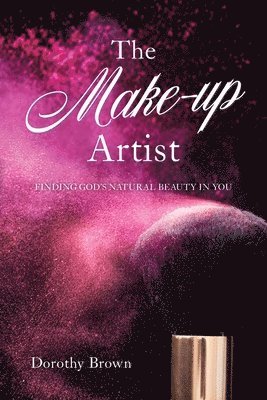 bokomslag The Make-up Artist: Finding God's natural beauty in you.