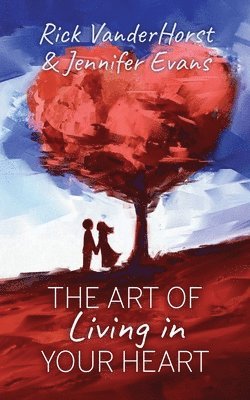 Rick Vanderhorst, Jennifer Evans - Art of Living in Your Heart, Häftad