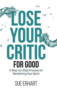 bokomslag Lose Your Critic for Good