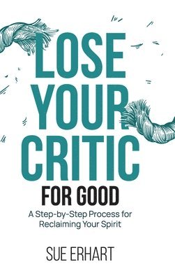 bokomslag Lose Your Critic for Good