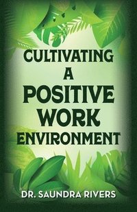 bokomslag Cultivating A Positive Work Environment