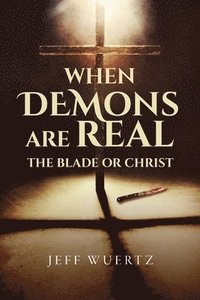 bokomslag When Demons are Real - The Blade or Christ