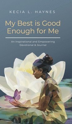 My Best Is Good Enough For Me: An Inspirational and Empowering Devotional & Journal 1