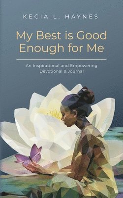 bokomslag My Best Is Good Enough For Me: An Inspirational and Empowering Devotional & Journal