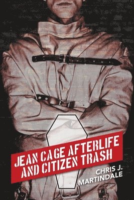 Christopher J Martindale, Christopher J. Martindale, Christopher  J. Martindale - Jean Cage Afterlife and Citizen Trash, Häftad