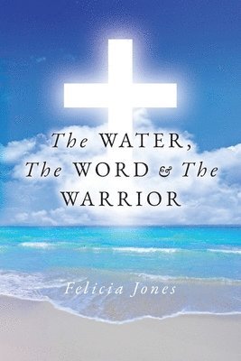 Felicia Jones - Water, The Word & The Warrior, Häftad