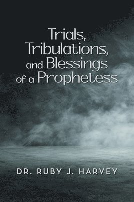 bokomslag Trials, Tribulations, and Blessings of a Prophetess