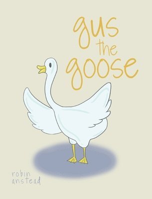 Robin Anstead - gus the goose, Inbunden. Tillgänglighet: Lägg i varukorg