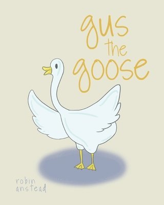 Robin Anstead - gus the goose, Häftad. Tillgänglighet: Lägg i varukorg