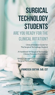 bokomslag Surgical Technology Students - Are You Ready for The Clinical Rotation? Clinical Rotation Guide for The Surgical Technology Student