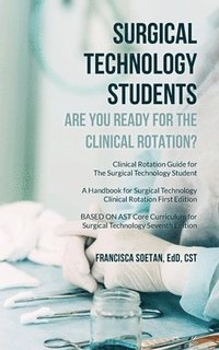 bokomslag Surgical Technology Students - Are You Ready for The Clinical Rotation? Clinical Rotation Guide for The Surgical Technology Student