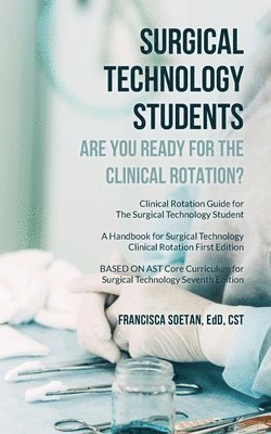 Surgical Technology Students - Are You Ready for The Clinical Rotation? Clinical Rotation Guide for The Surgical Technology Student 1