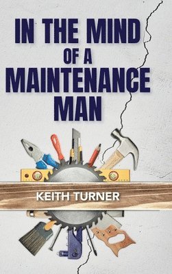 Keith Turner - In The Mind Of A Maintenance Man, Inbunden