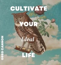 bokomslag Cultivate Your Ideal Life