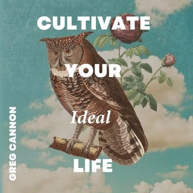 bokomslag Cultivate Your Ideal Life