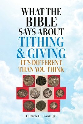 bokomslag What the Bible Says About Tithing & Giving - It's Different Than You Think