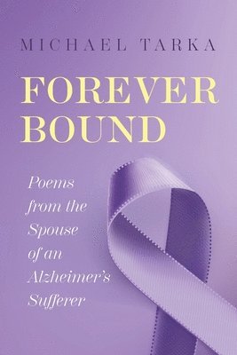 bokomslag Forever Bound: Poems from the Spouse of an Alzheimer's Sufferer