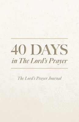 bokomslag 40 Days in The Lord's Prayer