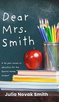 bokomslag Dear Mrs. Smith: A 35-Year Career in Education for the Special Needs Student