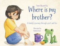 bokomslag Where Is My Brother?: A family's journey through grief and loss