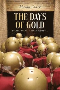 bokomslag The Days of Gold: Pulaski County Cougar Football