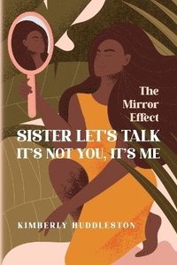 bokomslag Sister Let's Talk - It's not you, It's me