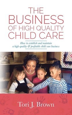 bokomslag The Business of High Quality Child Care