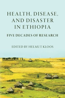 Helmut Kloos - Health, Disease, and Disasters in Ethiopia, Häftad