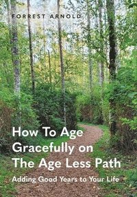 bokomslag How To Age Gracefully on The Age Less Path