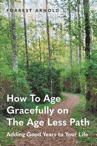 bokomslag How To Age Gracefully on The Age Less Path