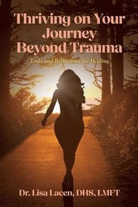 bokomslag Thriving on Your Journey Beyond Trauma: Tools and Reflections for Healing