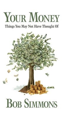 Bob Simmons - YOUR MONEY Things You May Not Have Thought Of, Inbunden
