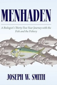 bokomslag Menhaden: A Biologist's Thirty-Two Year Journey with the Fish and the Fishery