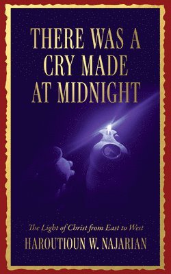 There was a Cry made at Midnight: The Light of Christ from East to West 1