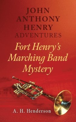 bokomslag John Anthony Henry Adventures: Fort Henry's Marching Band Mystery