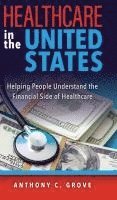 bokomslag Healthcare in the United States: Helping People Understand the Financial Side of Healthcare