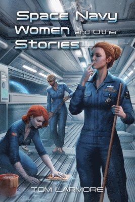 Tom Larmore - Space Navy Women and Other Stories, Häftad